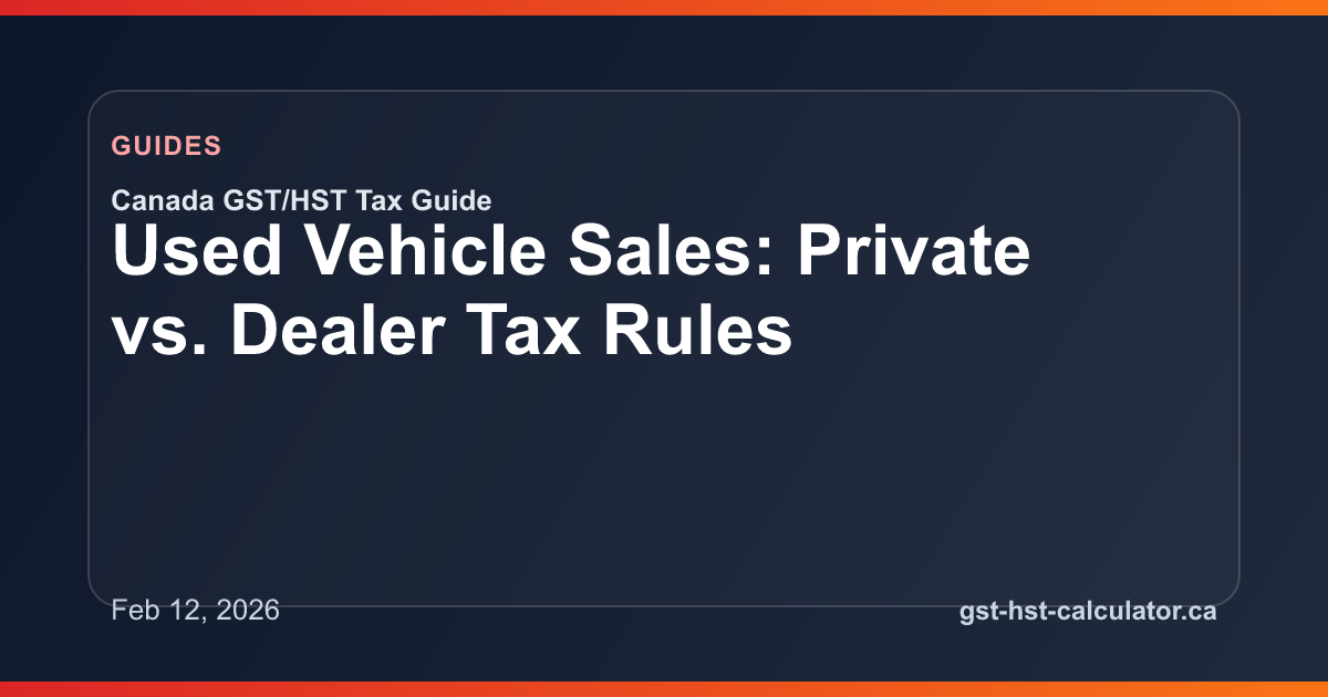 Used Vehicle Sales: Private vs. Dealer Tax Rules GST/HST guide preview image